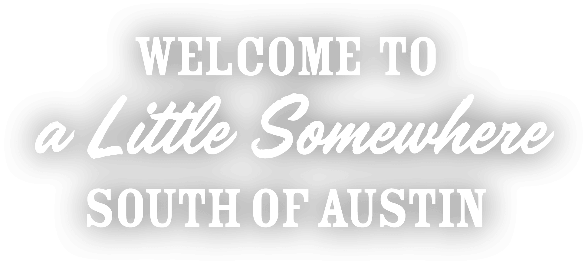 Welcome to somewhere a little south of Austin